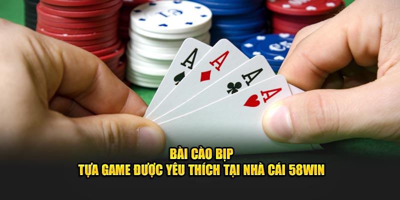 -bai-cao-bip-tua-game-duoc-yeu-thich-tai-nha-cai-58win