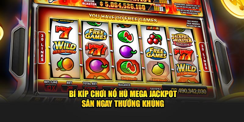 bi-kip-choi-no-hu-mega-jackpot-san-ngay-thuong-khung