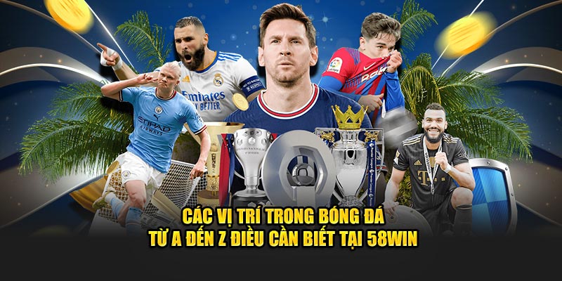 cac-vi-tri-trong-bong-da-tu-a-den-z-dieu-can-biet-tai-58win