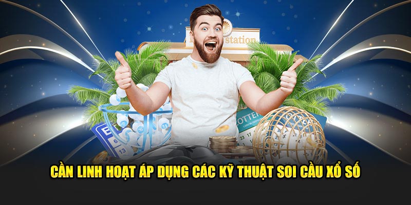 can-linh-hoat-ap-dung-cac-ky-thuat-soi-cau-xo-so