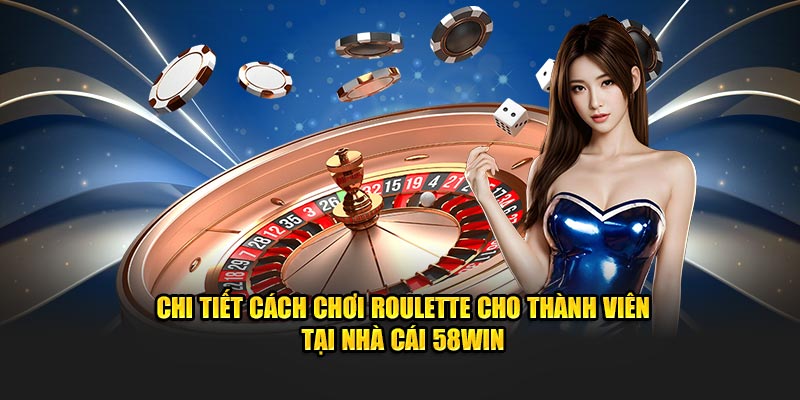 chi-tiet-cach-choi-roulette-cho-thanh-vien-tai-nha-cai-58win