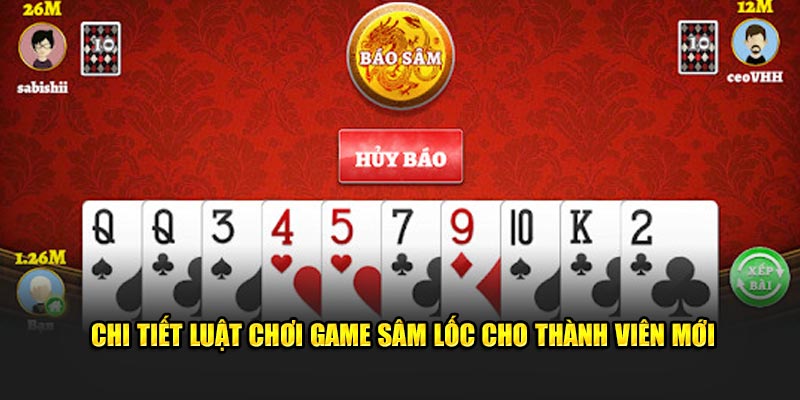 chi-tiet-luat-choi-game-sam-loc-cho-thanh-vien-moi