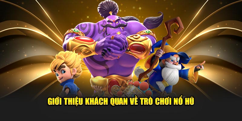 gioi-thieu-khach-quan-ve-tro-choi-no-hu