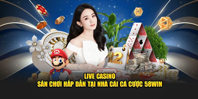 live-casino-san-choi-hap-dan-tai-nha-cai-ca-cuoc-58win