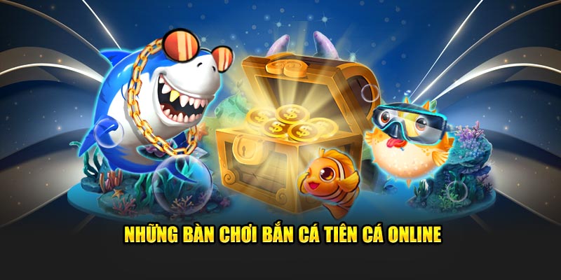 nhung-ban-choi-ban-ca-tien-ca-online