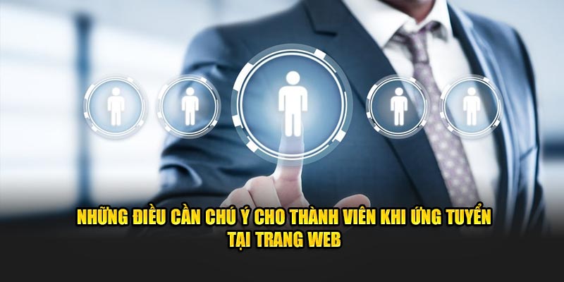 nhung-dieu-can-chu-y-cho-thanh-vien-khi-ung-tuyen-tai-trang-web