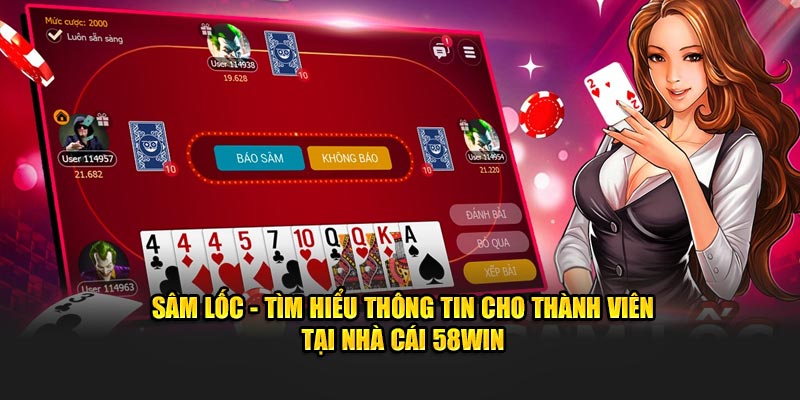 sam-loc-tim-hieu-thong-tin-cho-thanh-vien-tai-nha-cai-58win