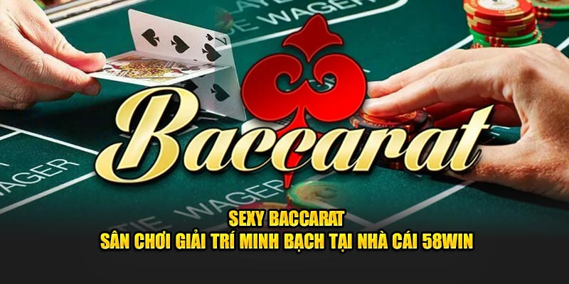 sexy-baccarat-san-choi-giai-tri-minh-bach-tai-nha-cai-58win