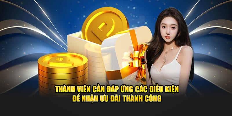 thanh-vien-can-dap-ung-cac-dieu-kien-de-nhan-uu-dai-thanh-cong