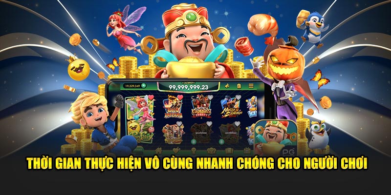 thoi-gian-thuc-hien-vo-cung-nhanh-chong-cho-nguoi-choi