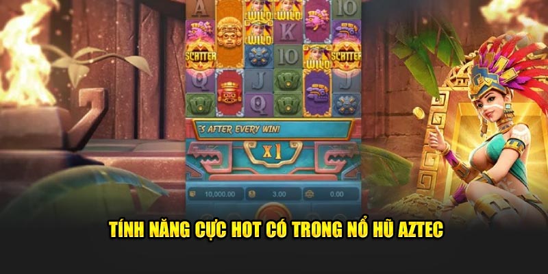 tinh-nang-cuc-hot-co-trong-no-hu-aztec