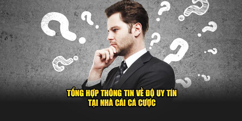 tong-hop-thong-tin-ve-do-uy-tin-tai-nha-cai-ca-cuoc